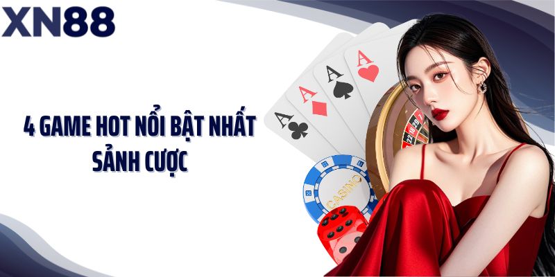 4 game hot nổi bật nhất sảnh cược